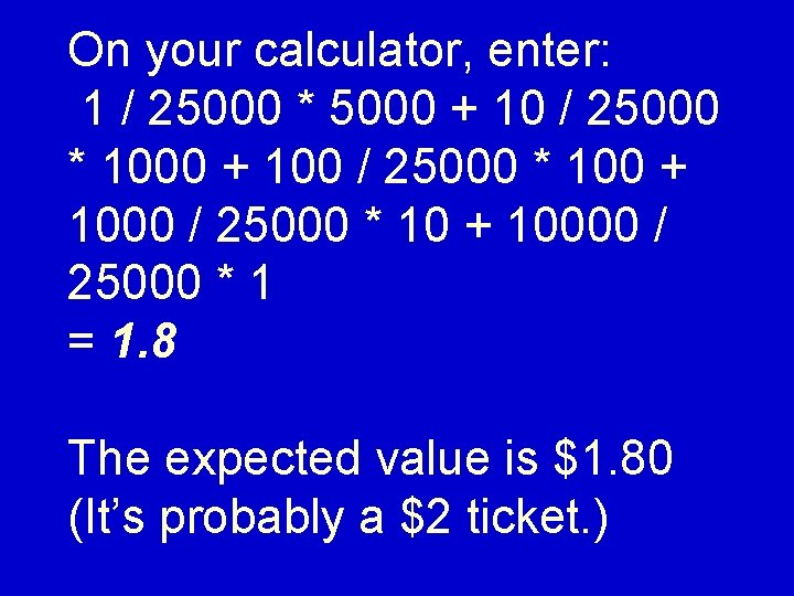 On your calculator, enter: 1 / 25000 * 5000 + 10 / 25000 *