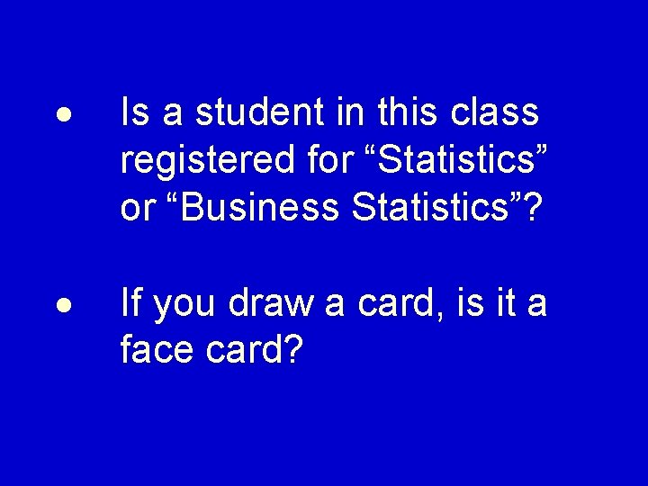  Is a student in this class registered for “Statistics” or “Business Statistics”? If