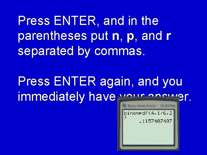 Press ENTER, and in the parentheses put n, p, and r separated by commas.