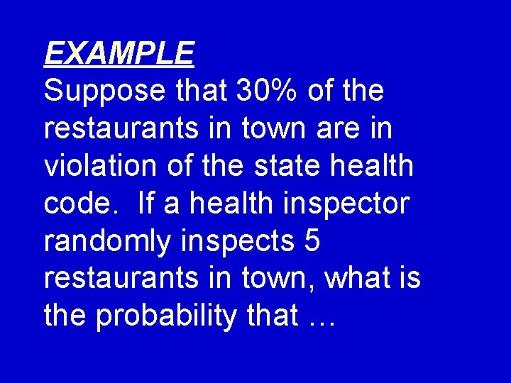 EXAMPLE Suppose that 30% of the restaurants in town are in violation of the