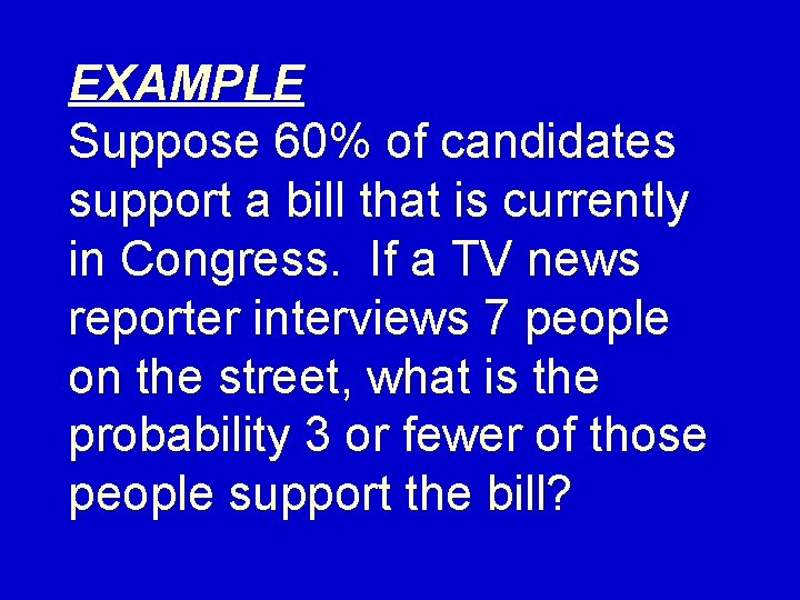 EXAMPLE Suppose 60% of candidates support a bill that is currently in Congress. If