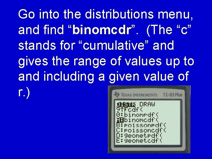 Go into the distributions menu, and find “binomcdr”. (The “c” stands for “cumulative” and