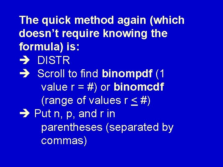 The quick method again (which doesn’t require knowing the formula) is: DISTR Scroll to