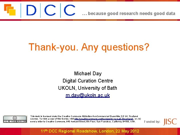 … because good research needs good data Thank-you. Any questions? Michael Day Digital Curation