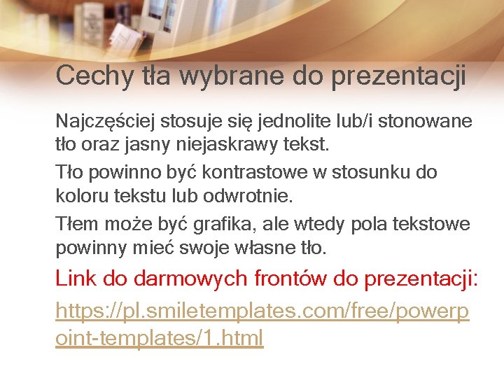 Cechy tła wybrane do prezentacji Najczęściej stosuje się jednolite lub/i stonowane tło oraz jasny