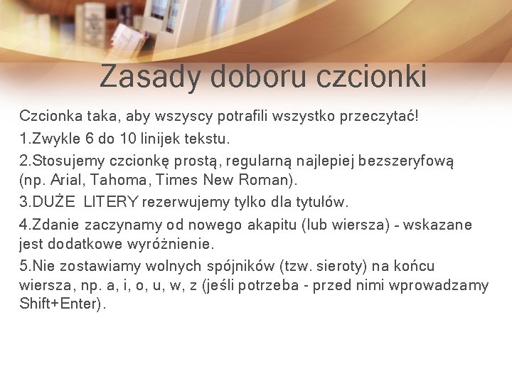 Zasady doboru czcionki Czcionka taka, aby wszyscy potrafili wszystko przeczytać! 1. Zwykle 6 do