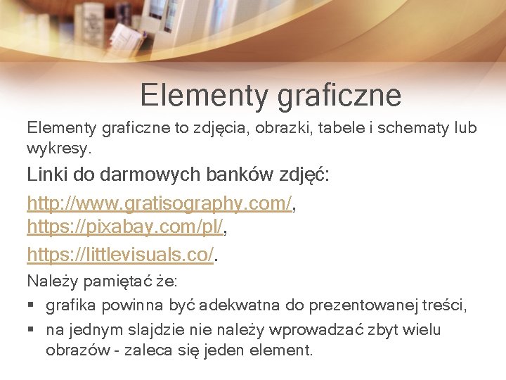 Elementy graficzne to zdjęcia, obrazki, tabele i schematy lub wykresy. Linki do darmowych banków