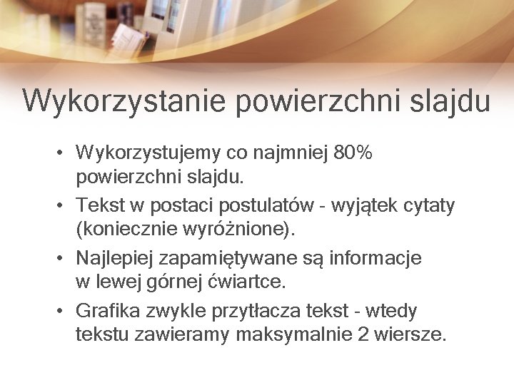 Wykorzystanie powierzchni slajdu • Wykorzystujemy co najmniej 80% powierzchni slajdu. • Tekst w postaci
