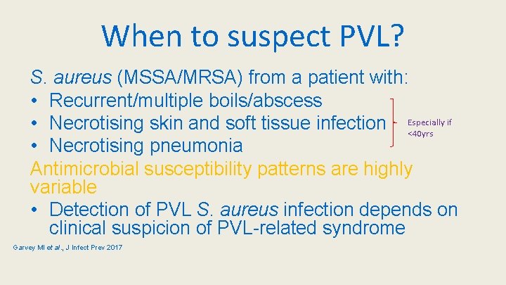 When to suspect PVL? S. aureus (MSSA/MRSA) from a patient with: • Recurrent/multiple boils/abscess