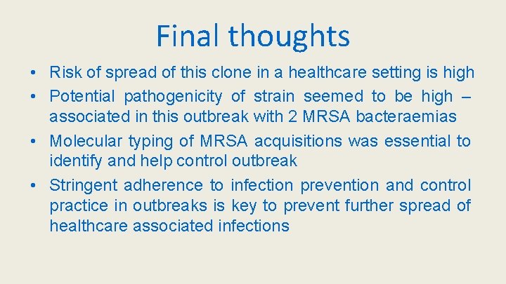 Final thoughts • Risk of spread of this clone in a healthcare setting is