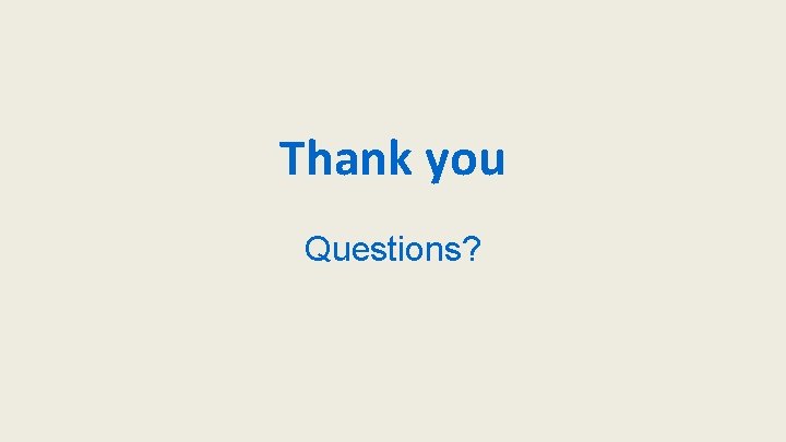 Thank you Questions? 