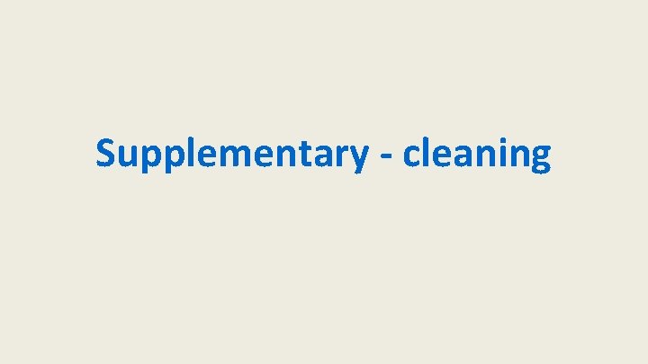 Supplementary - cleaning 