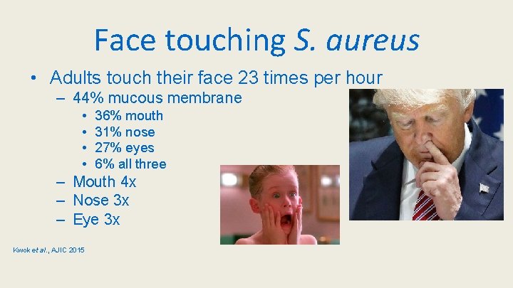 Face touching S. aureus • Adults touch their face 23 times per hour –