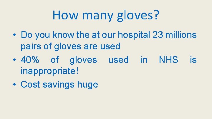 How many gloves? • Do you know the at our hospital 23 millions pairs