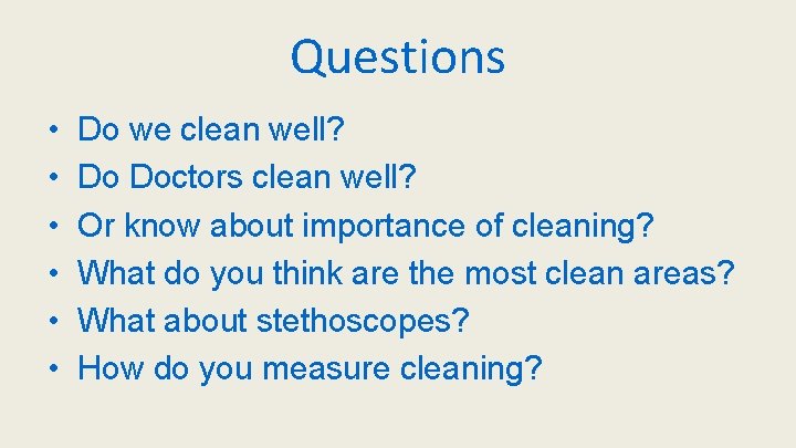 Questions • • • Do we clean well? Do Doctors clean well? Or know