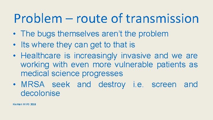 Problem – route of transmission • The bugs themselves aren’t the problem • Its