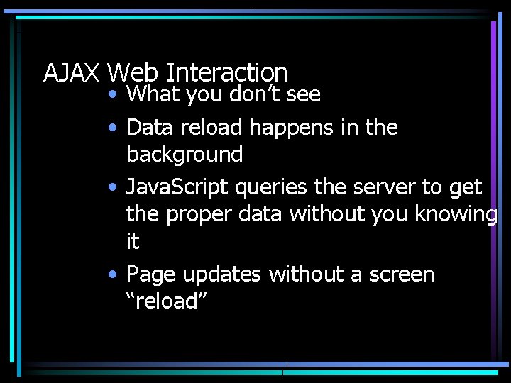 AJAX Web Interaction • What you don’t see • Data reload happens in the