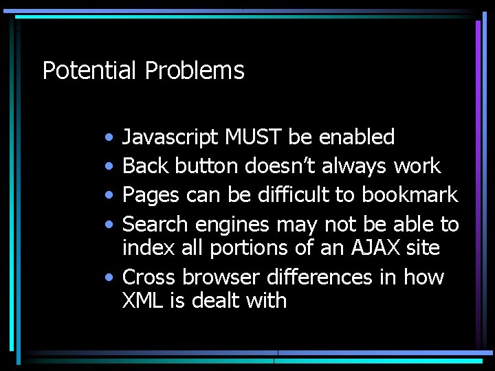 Potential Problems • • Javascript MUST be enabled Back button doesn’t always work Pages