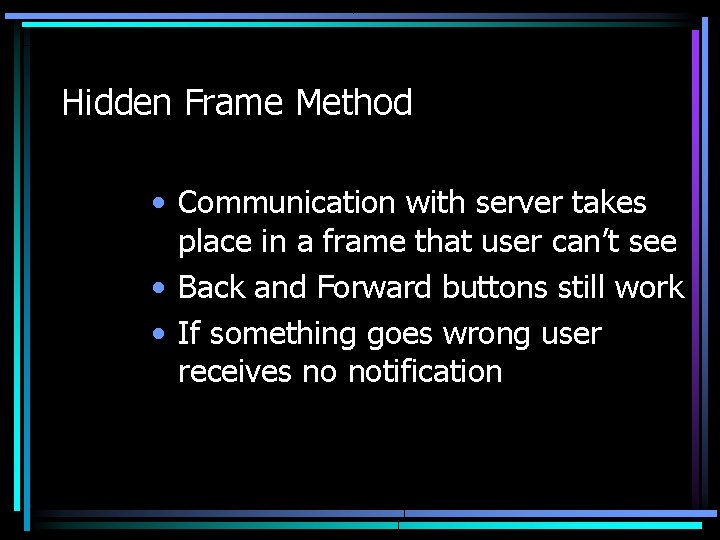 Hidden Frame Method • Communication with server takes place in a frame that user
