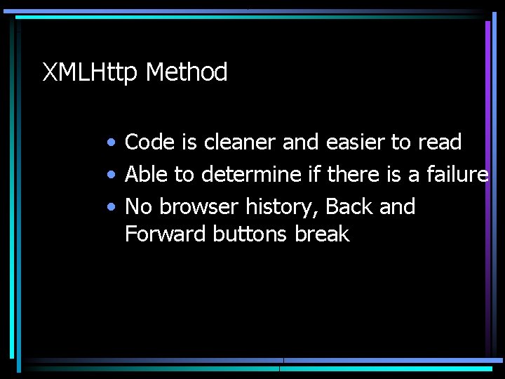 XMLHttp Method • Code is cleaner and easier to read • Able to determine