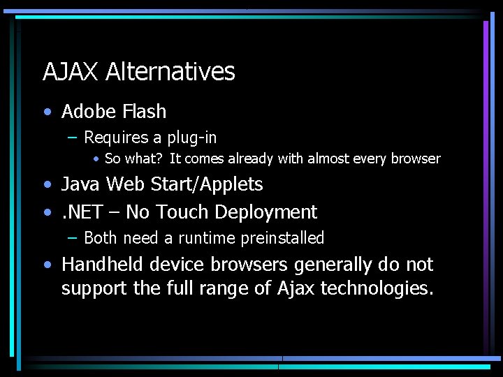 AJAX Alternatives • Adobe Flash – Requires a plug-in • So what? It comes