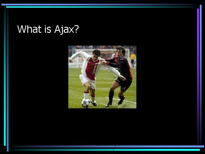 What is Ajax? 