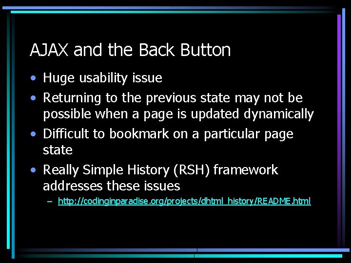 AJAX and the Back Button • Huge usability issue • Returning to the previous