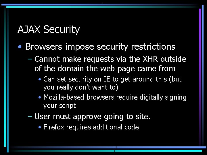 AJAX Security • Browsers impose security restrictions – Cannot make requests via the XHR