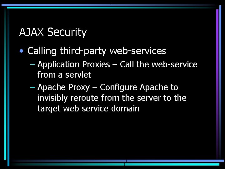 AJAX Security • Calling third-party web-services – Application Proxies – Call the web-service from