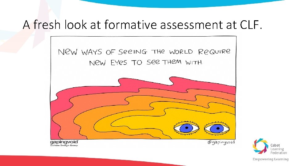 A fresh look at formative assessment at CLF. 