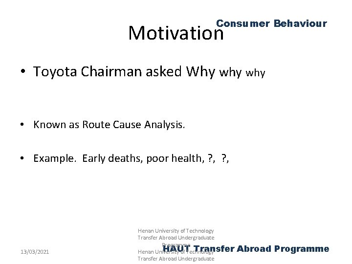 Consumer Behaviour Motivation • Toyota Chairman asked Why why • Known as Route Cause