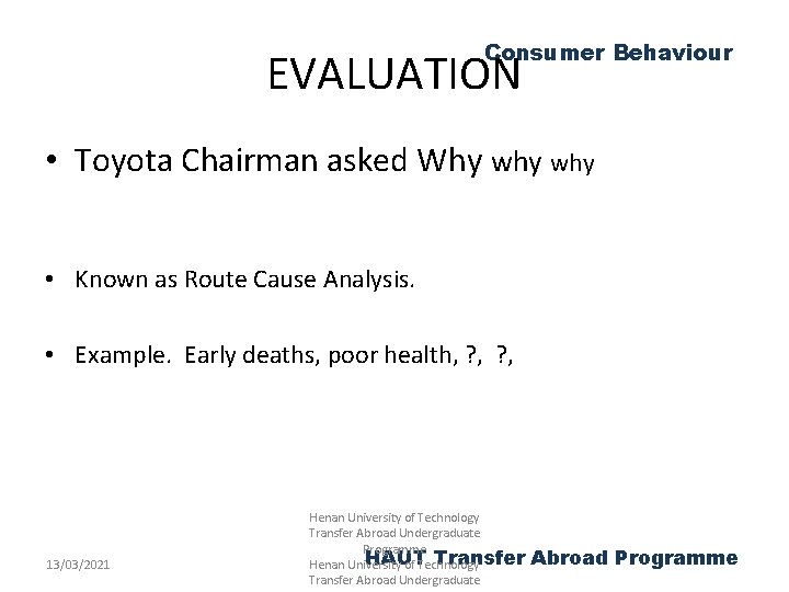 Consumer Behaviour EVALUATION • Toyota Chairman asked Why why • Known as Route Cause