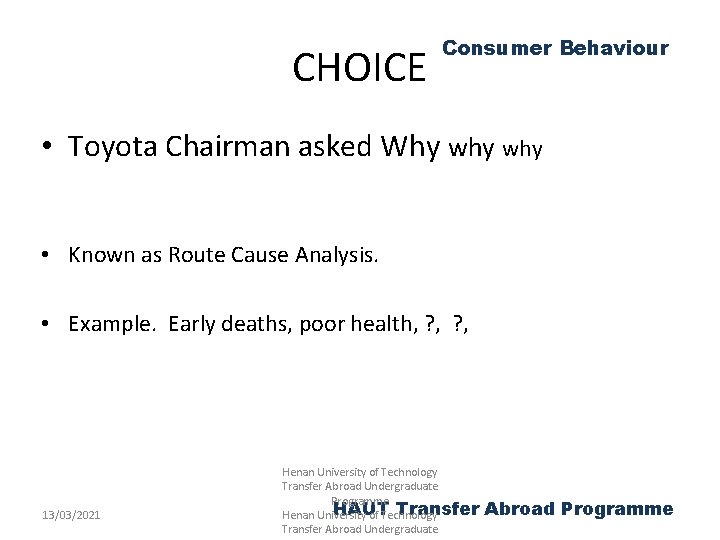 CHOICE Consumer Behaviour • Toyota Chairman asked Why why • Known as Route Cause