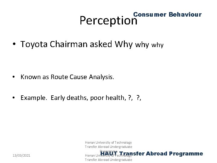 Consumer Behaviour Perception • Toyota Chairman asked Why why • Known as Route Cause