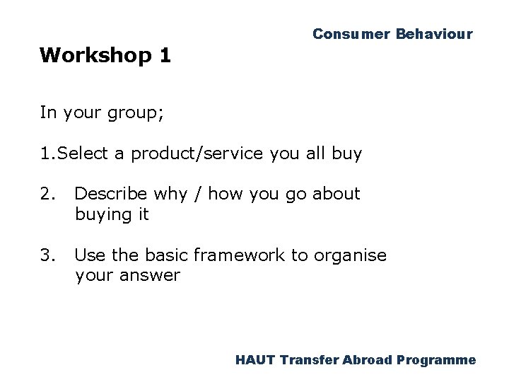 Workshop 1 Consumer Behaviour In your group; 1. Select a product/service you all buy