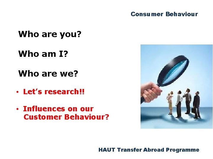 Consumer Behaviour Who are you? Who am I? Who are we? • Let’s research!!