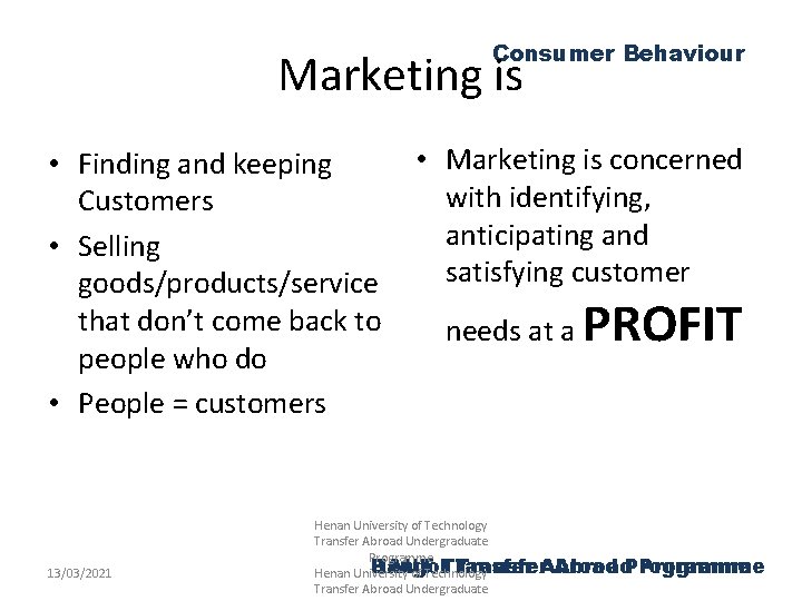 Consumer Behaviour Marketing is • Finding and keeping Customers • Selling goods/products/service that don’t