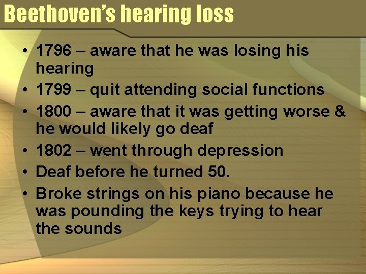 Beethoven’s hearing loss • 1796 – aware that he was losing his hearing •