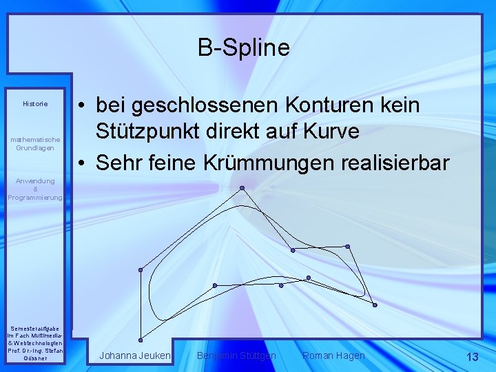B-Spline Historie mathematische Grundlagen • bei geschlossenen Konturen kein Stützpunkt direkt auf Kurve •