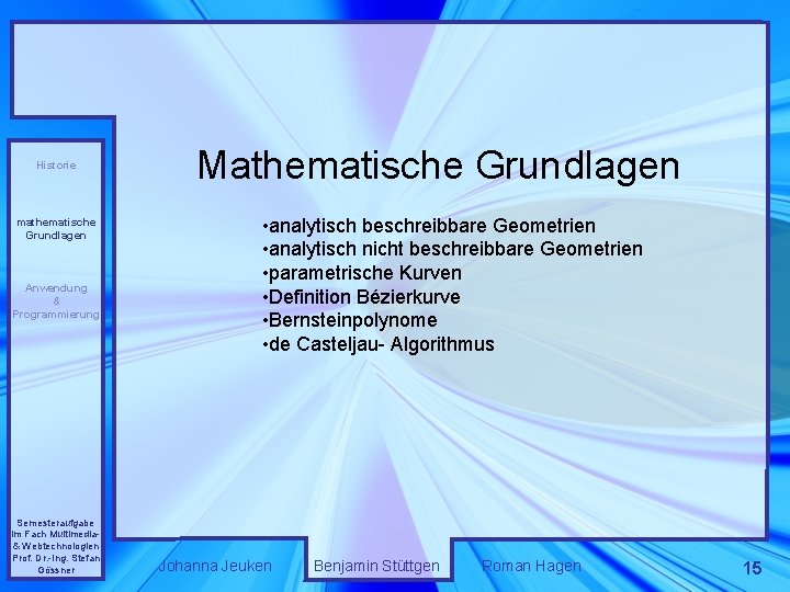 Historie mathematische Grundlagen Anwendung & Programmierung Semesteraufgabe im Fach Multimedia& Webtechnologien Prof. Dr. -Ing.