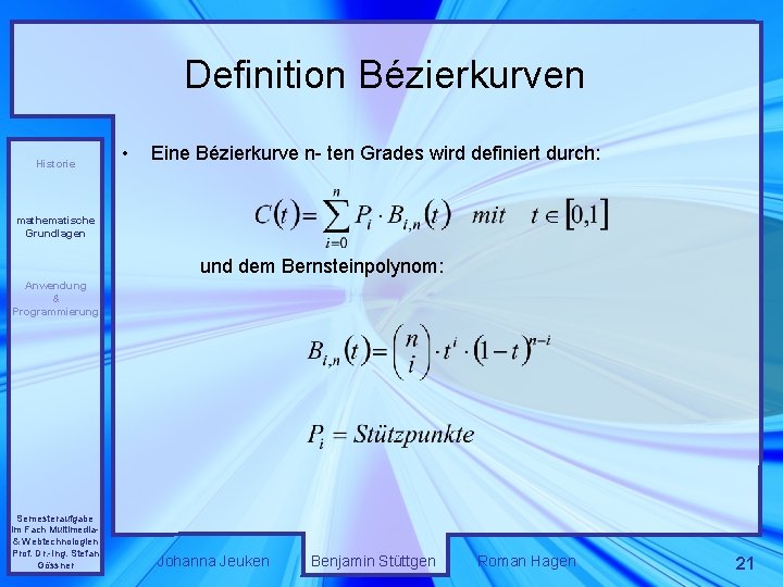 Definition Bézierkurven Historie • Eine Bézierkurve n- ten Grades wird definiert durch: mathematische Grundlagen