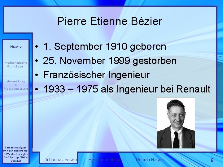 Pierre Etienne Bézier Historie mathematische Grundlagen Anwendung & Programmierung Semesteraufgabe im Fach Multimedia& Webtechnologien