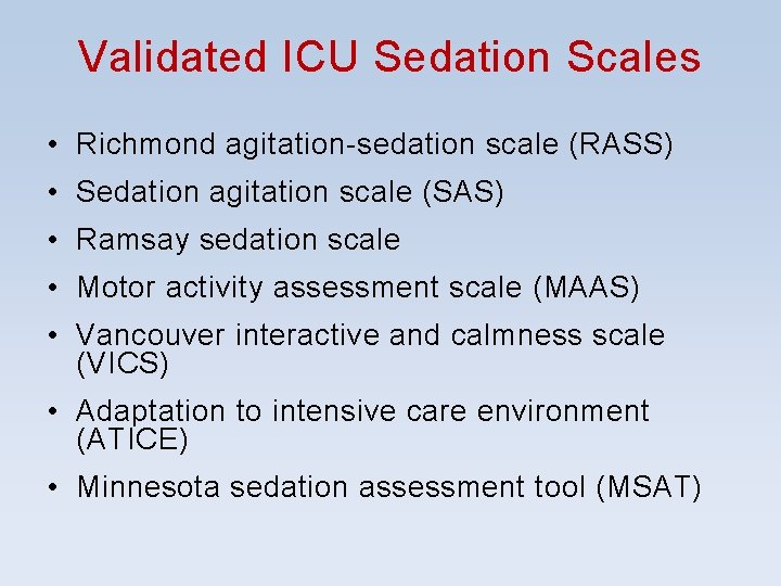 Validated ICU Sedation Scales • Richmond agitation-sedation scale (RASS) • Sedation agitation scale (SAS) Validated ICU Sedation Scales • Richmond agitation-sedation scale (RASS) • Sedation agitation scale (SAS)
