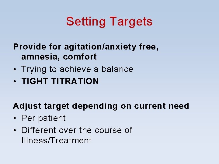 Setting Targets Provide for agitation/anxiety free, amnesia, comfort • Trying to achieve a balance Setting Targets Provide for agitation/anxiety free, amnesia, comfort • Trying to achieve a balance