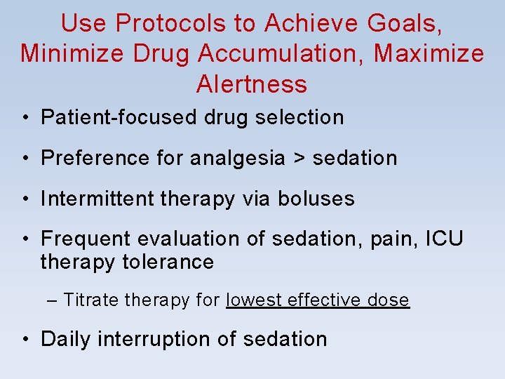Use Protocols to Achieve Goals, Minimize Drug Accumulation, Maximize Alertness • Patient-focused drug selection Use Protocols to Achieve Goals, Minimize Drug Accumulation, Maximize Alertness • Patient-focused drug selection