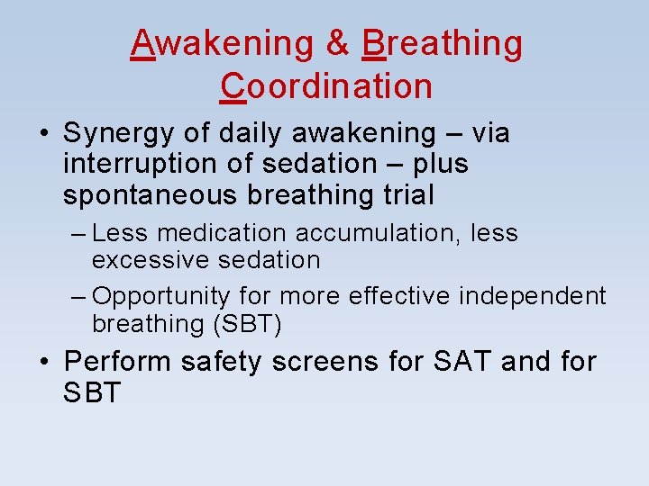 Awakening & Breathing Coordination • Synergy of daily awakening – via interruption of sedation Awakening & Breathing Coordination • Synergy of daily awakening – via interruption of sedation