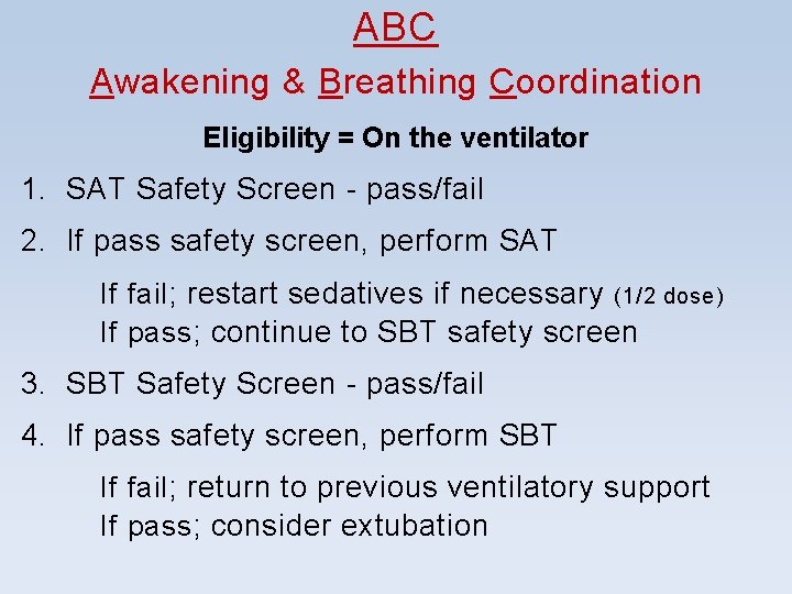 ABC Awakening & Breathing Coordination Eligibility = On the ventilator 1. SAT Safety Screen ABC Awakening & Breathing Coordination Eligibility = On the ventilator 1. SAT Safety Screen