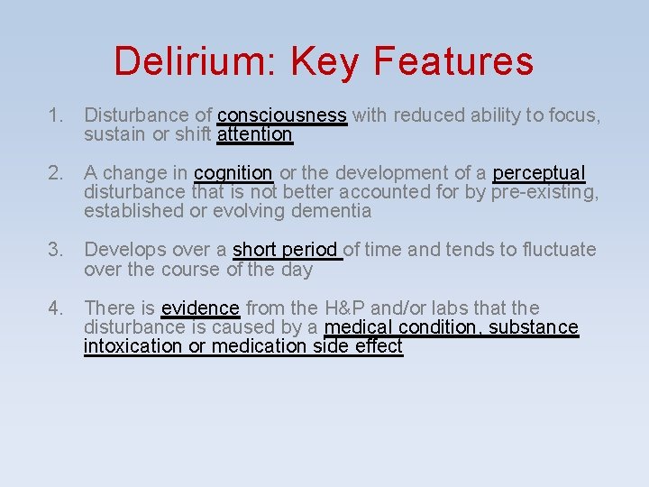 Delirium: Key Features 1. Disturbance of consciousness with reduced ability to focus, sustain or Delirium: Key Features 1. Disturbance of consciousness with reduced ability to focus, sustain or
