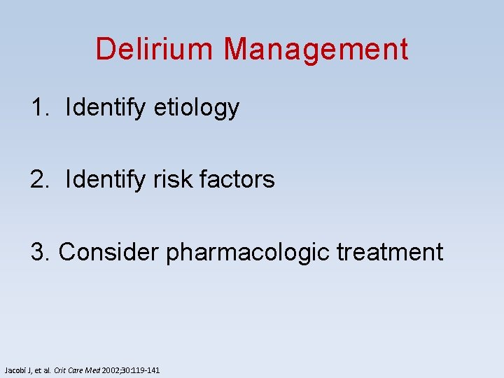 Delirium Management 1. Identify etiology 2. Identify risk factors 3. Consider pharmacologic treatment Jacobi Delirium Management 1. Identify etiology 2. Identify risk factors 3. Consider pharmacologic treatment Jacobi