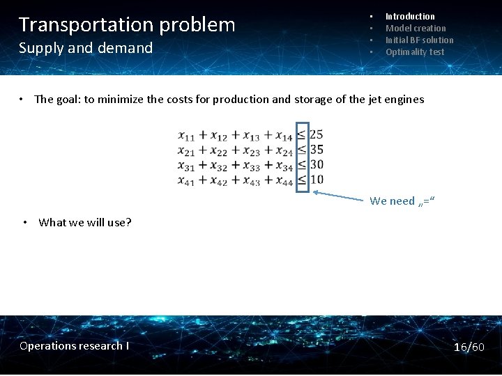 Transportation problem Supply and demand • • Introduction Model creation Initial BF solution Optimality